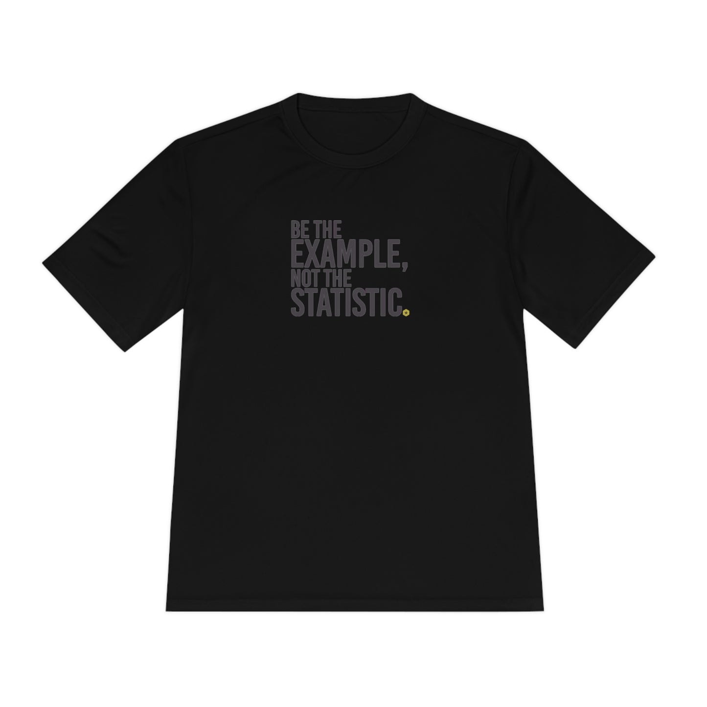 Be The Example, Not the Statistic Unisex Moisture Absorbing Tee