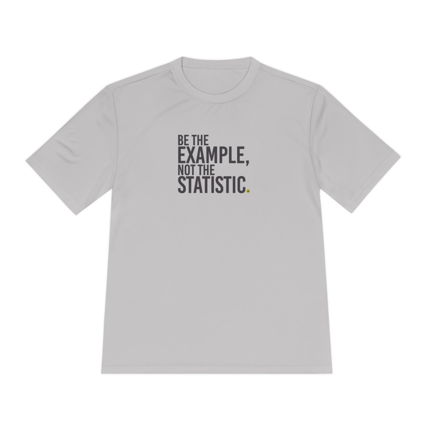 Be The Example, Not the Statistic Unisex Moisture Absorbing Tee