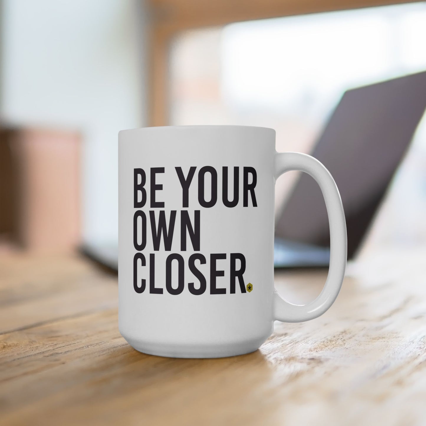 Ceramic Mug — "Be Your Own Closer." Motivational Coffee Tea Cup, 11oz & 15oz