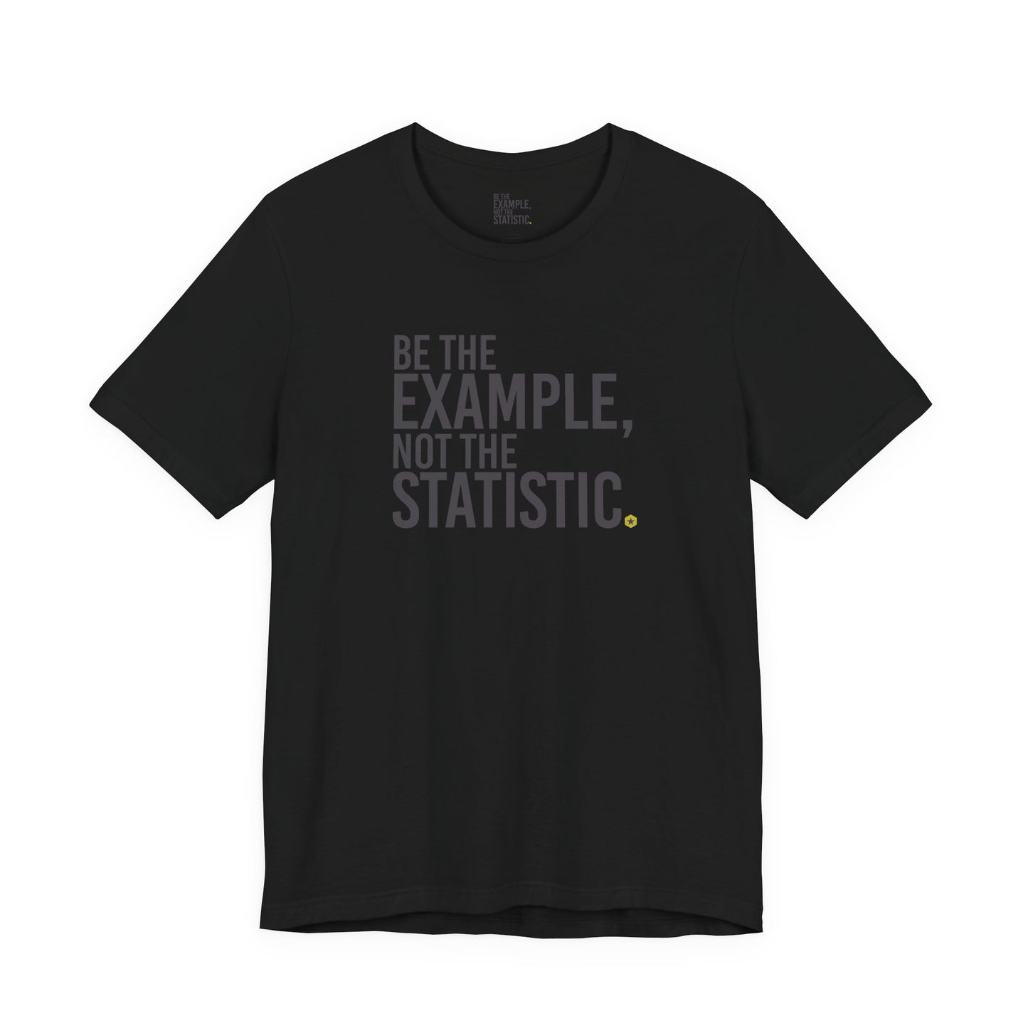Be The Example, Not The Statistic® T-Shirt