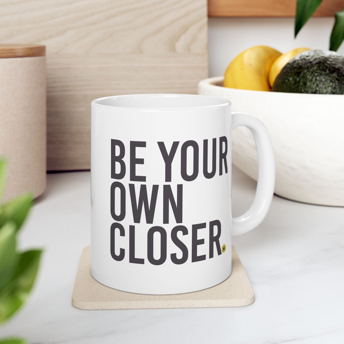 Ceramic Mug — "Be Your Own Closer." Motivational Coffee Tea Cup, 11oz & 15oz