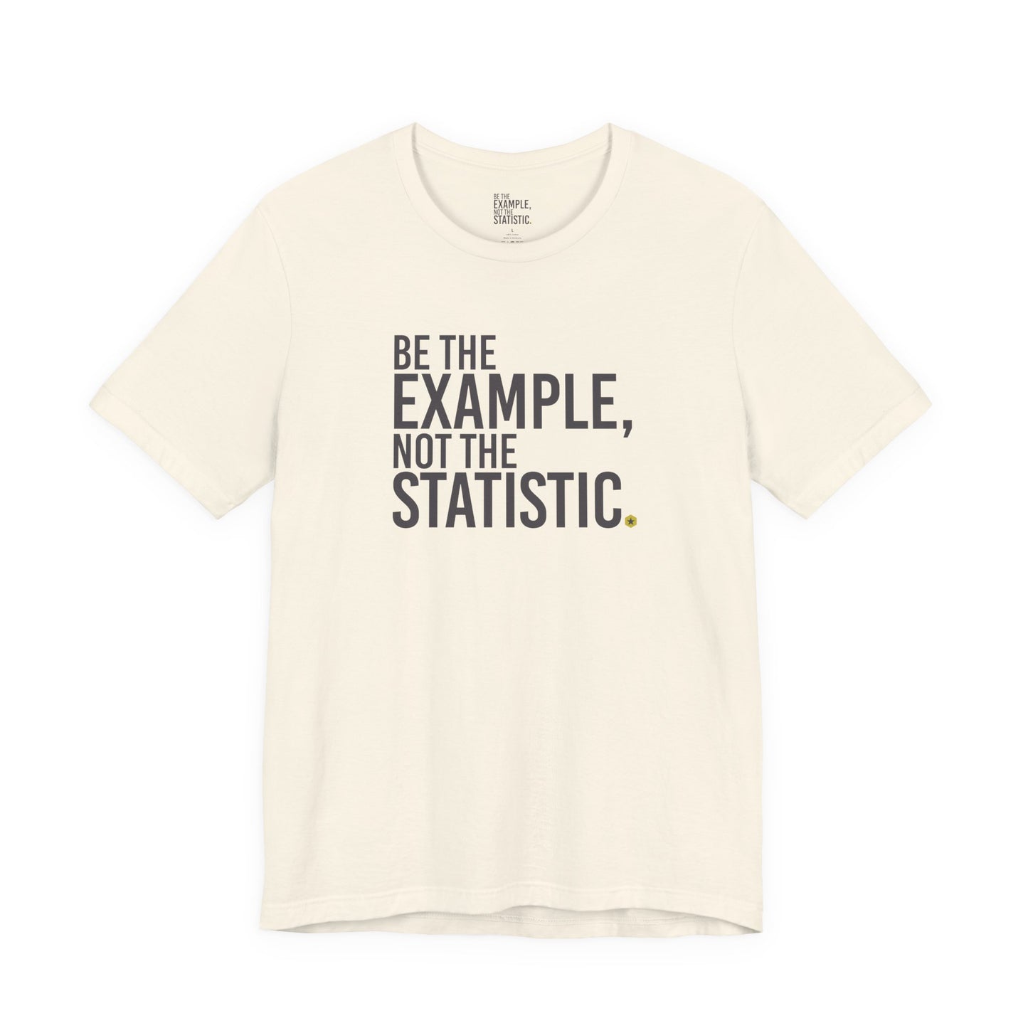 Be The Example, Not The Statistic® T-Shirt