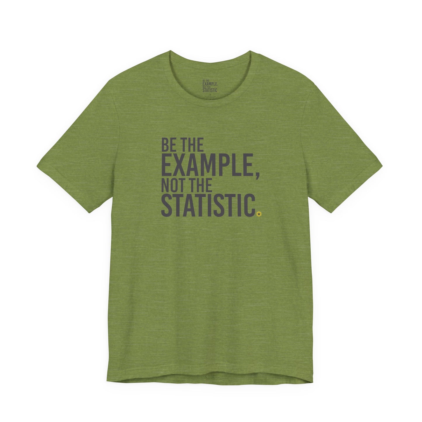 Be The Example, Not The Statistic® T-Shirt