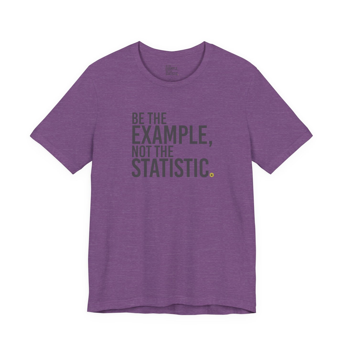 Be The Example, Not The Statistic® T-Shirt