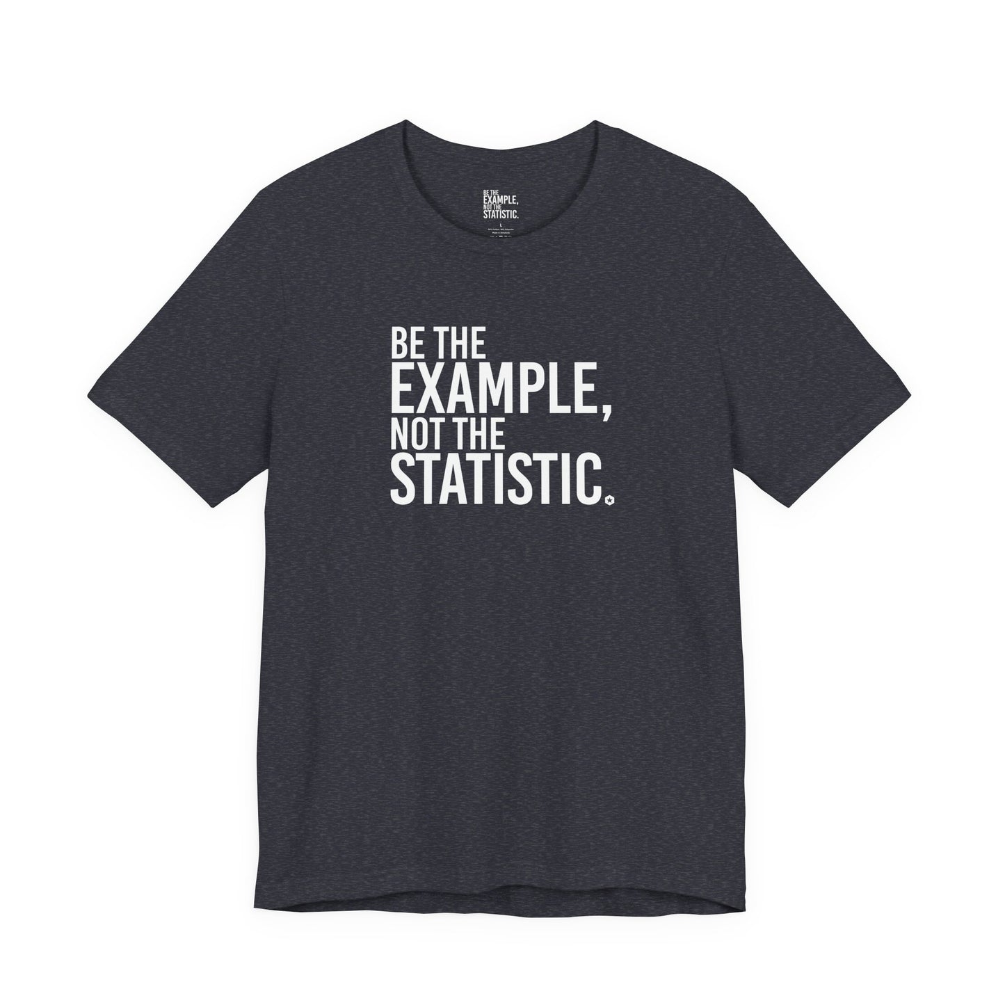 Be The Example, Not The Statistic® T-Shirt