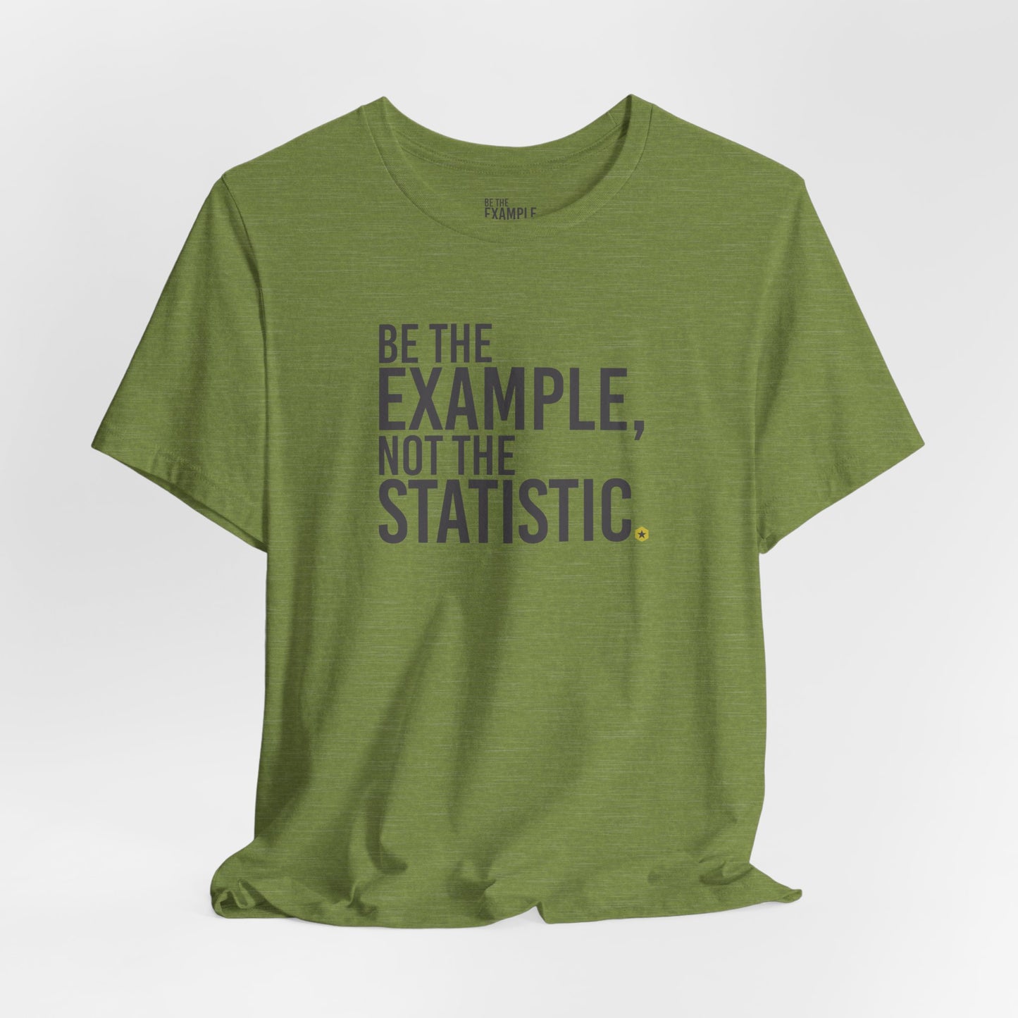Be The Example, Not The Statistic® T-Shirt