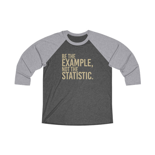 Raglan Tee — "Be the Example, Not the Statistic."