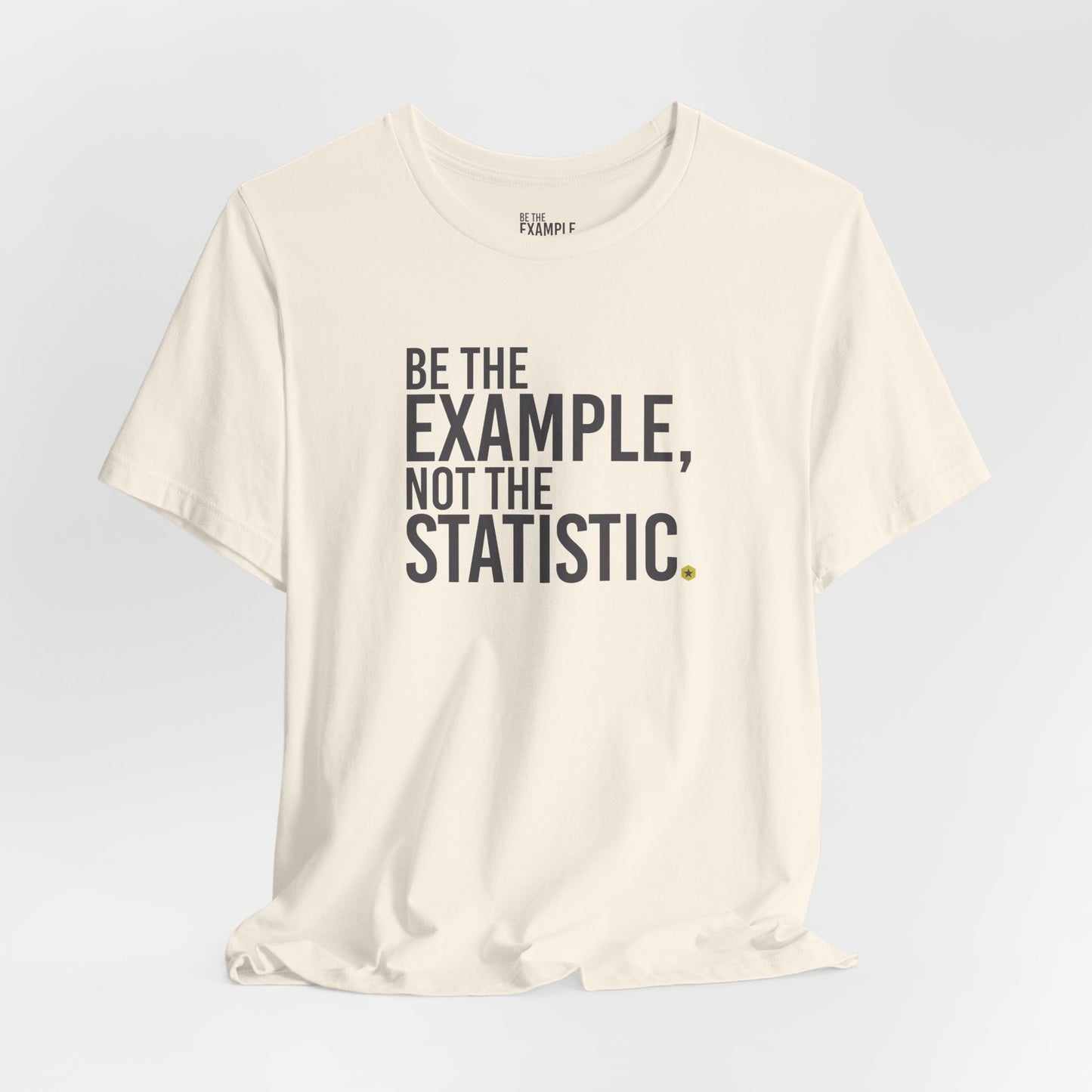 Be The Example, Not The Statistic® T-Shirt